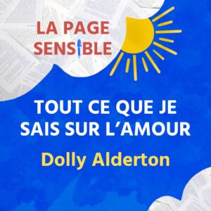 Chronique en podcast du livre Tout ce que je sais sur l'amour, de Dolly Alderton